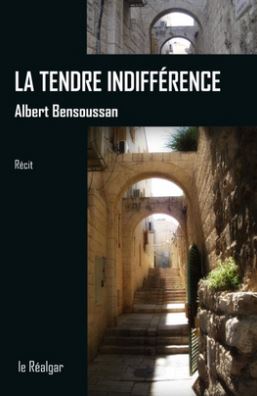 Albart Bensoussan - La tendre indifférence (Le Réalgar)
