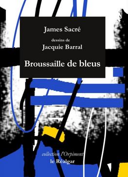 James Sacré - Broussaile de bleus (éditions Le Réalgar)